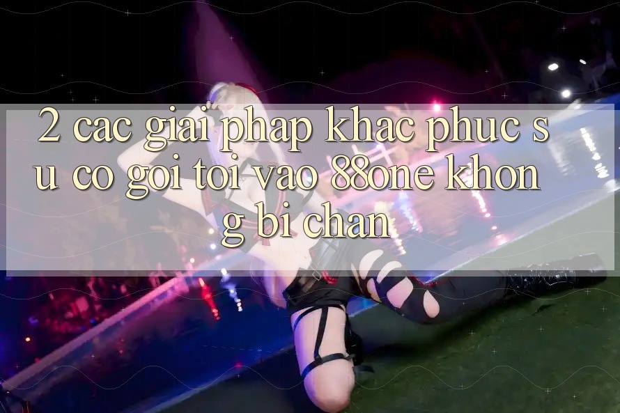 2. Các giải pháp khắc phục sự cố gọi tới - Vào 88one không bị chặn