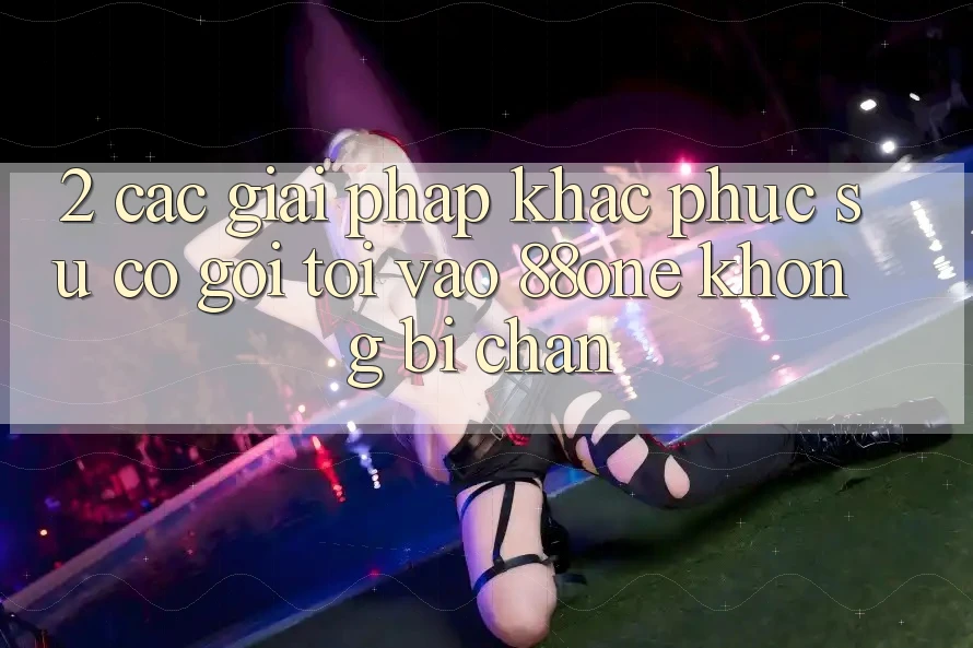 2. Các giải pháp khắc phục sự cố gọi tới - Vào 88one không bị chặn
