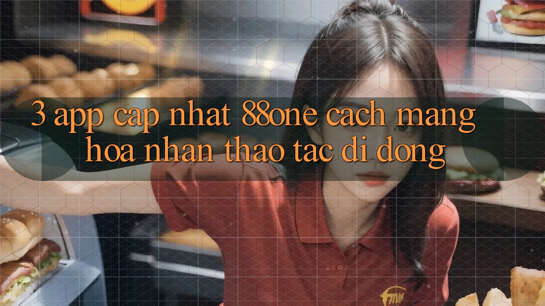 3. App cập nhật 88one - Cách mạng hóa nhận thao tác di động