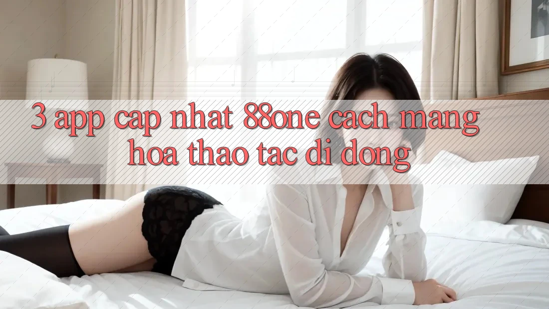 3. App cập nhật 88one - Cách mạng hóa thao tác di động