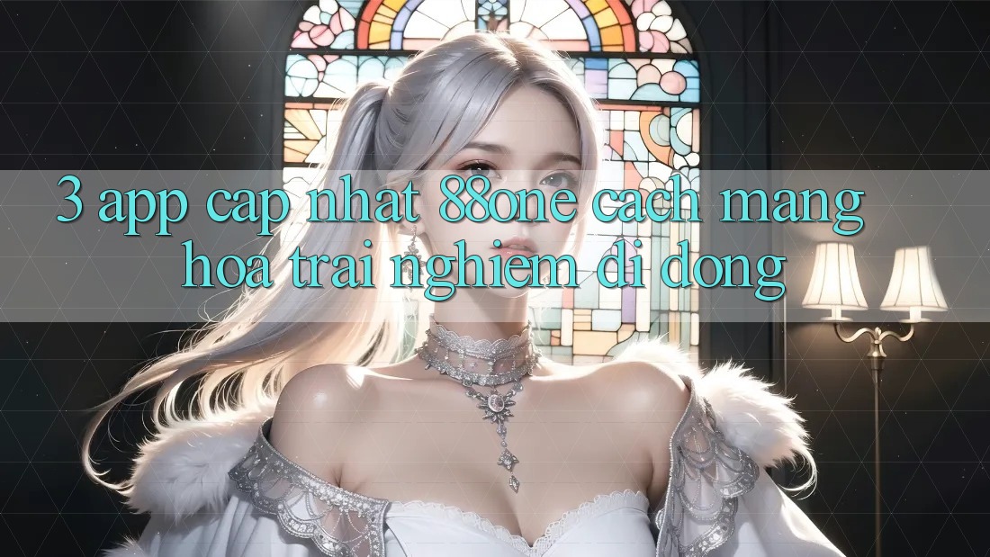 3. App cập nhật 88one - Cách mạng hóa trải nghiệm di động