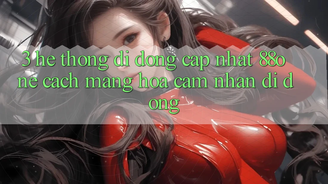 3. Hệ thống di động cập nhật 88one - Cách mạng hóa cảm nhận di động