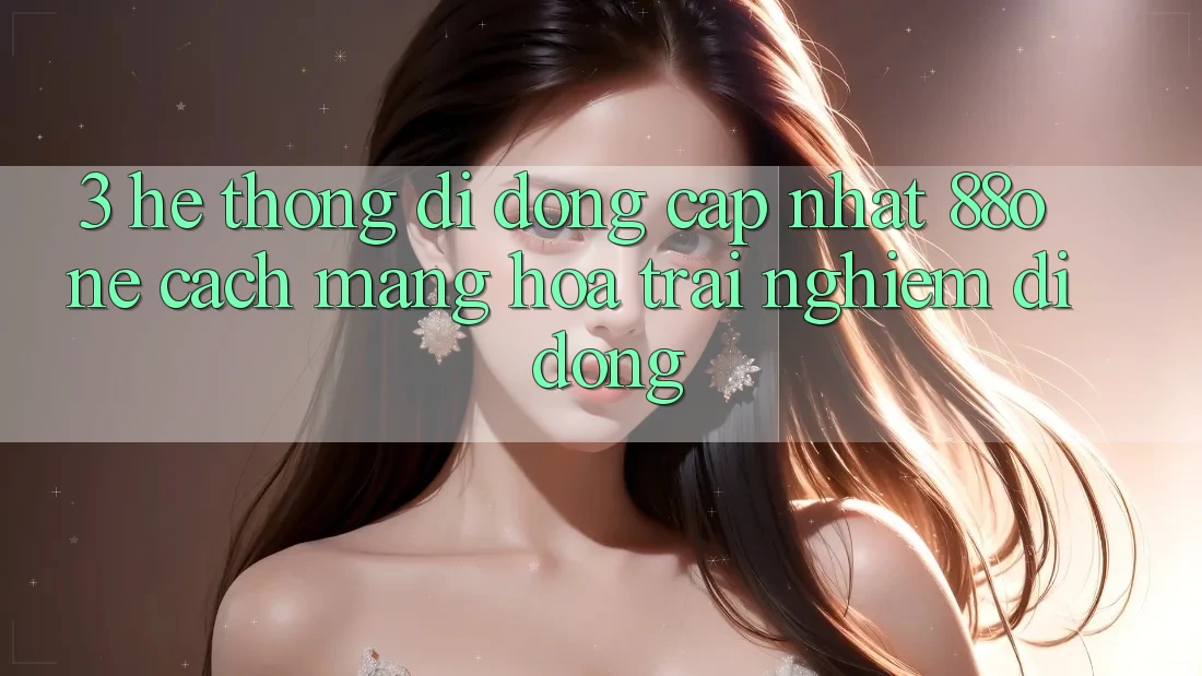 3. Hệ thống di động cập nhật 88one - Cách mạng hóa trải nghiệm di động