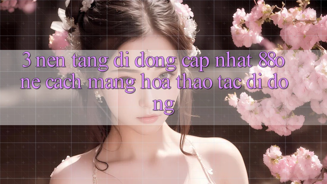 3. Nền tảng di động cập nhật 88one - Cách mạng hóa thao tác di động