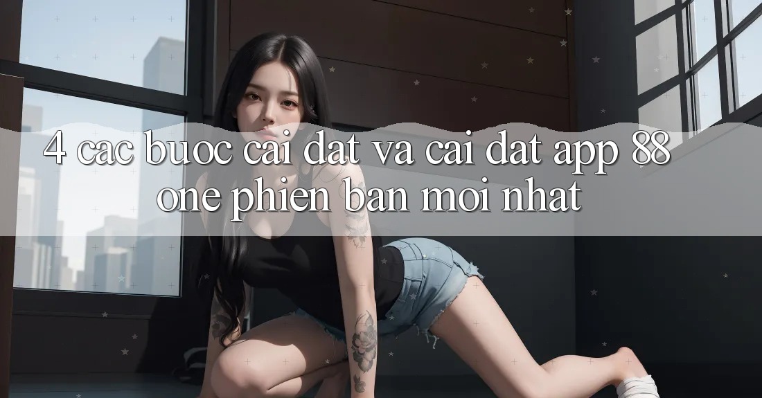 4. Các bước cài đặt và cài đặt app 88one phiên bản mới nhất
