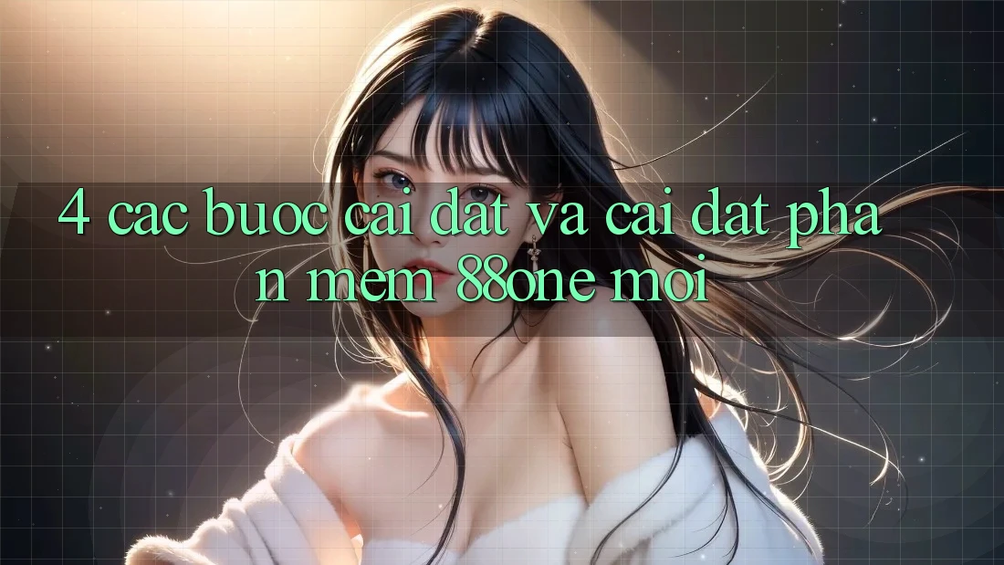 4. Các bước cài đặt và cài đặt phần mềm 88one mới