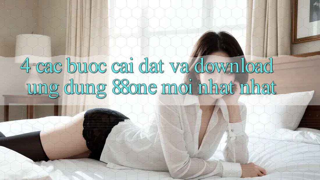 4. Các bước cài đặt và download ứng dụng 88one mới nhất nhất
