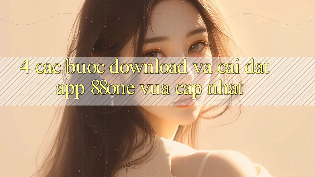 4. Các bước download và cài đặt app 88one vừa cập nhật