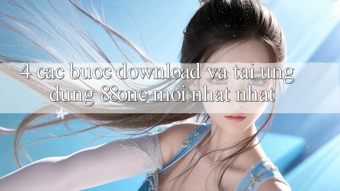 4. Các bước download và tải ứng dụng 88one mới nhất nhất