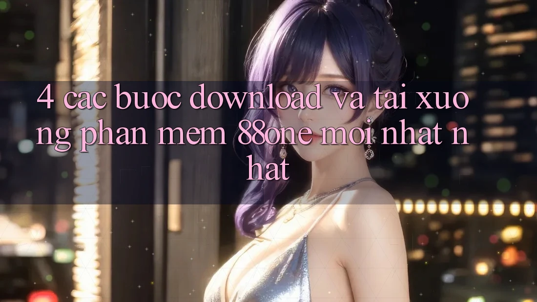 4. Các bước download và tải xuống phần mềm 88one mới nhất nhất