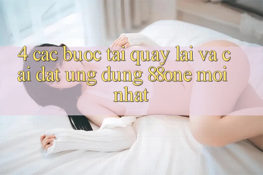 4. Các bước tải quay lại và cài đặt ứng dụng 88one mới nhất