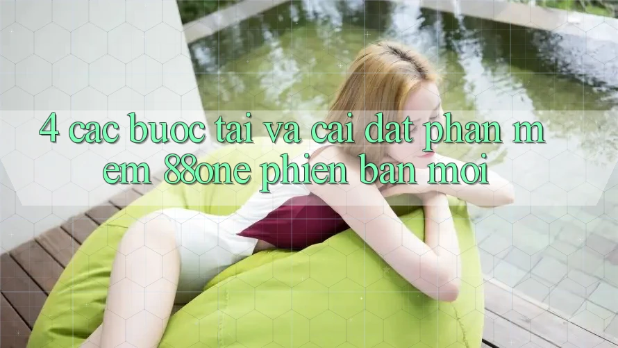 4. Các bước tải và cài đặt phần mềm 88one phiên bản mới