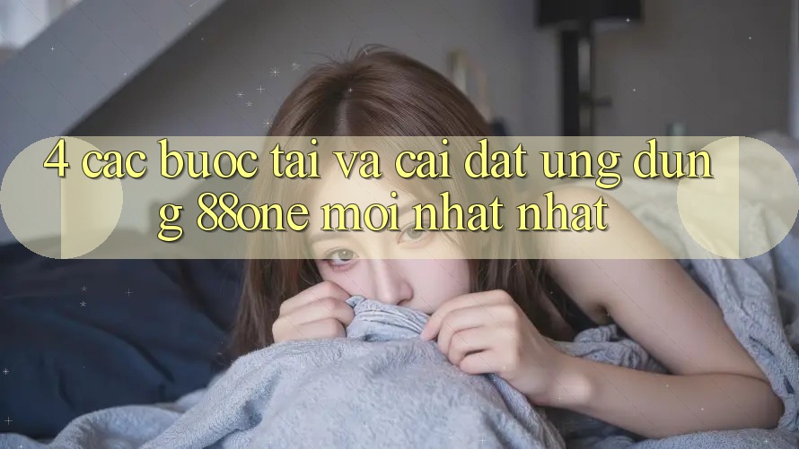 4. Các bước tải và cài đặt ứng dụng 88one mới nhất nhất