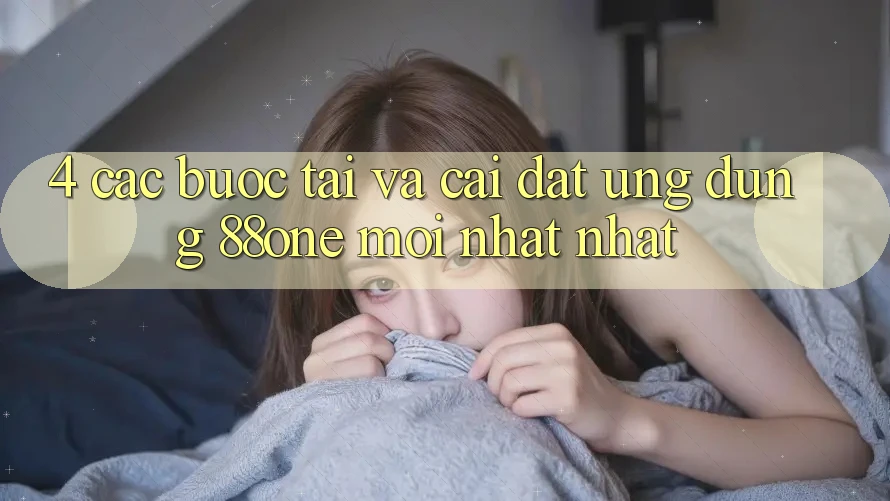 4. Các bước tải và cài đặt ứng dụng 88one mới nhất nhất