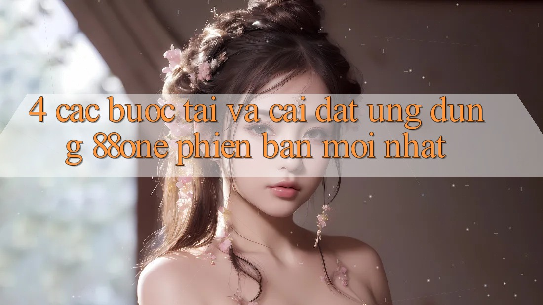 4. Các bước tải và cài đặt ứng dụng 88one phiên bản mới nhất
