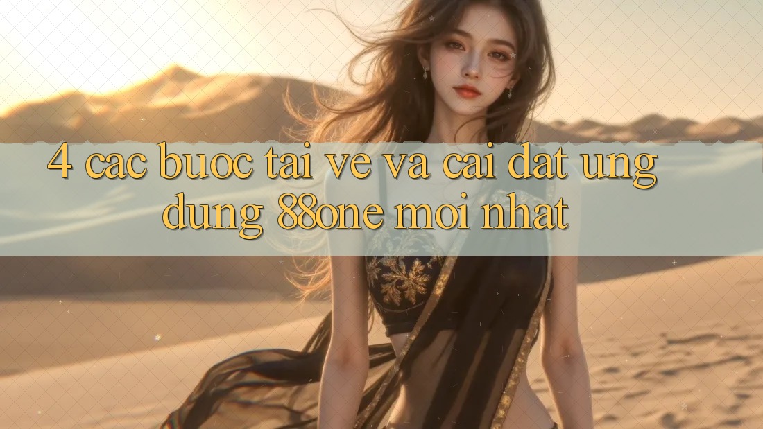 4. Các bước tải về và cài đặt ứng dụng 88one mới nhất