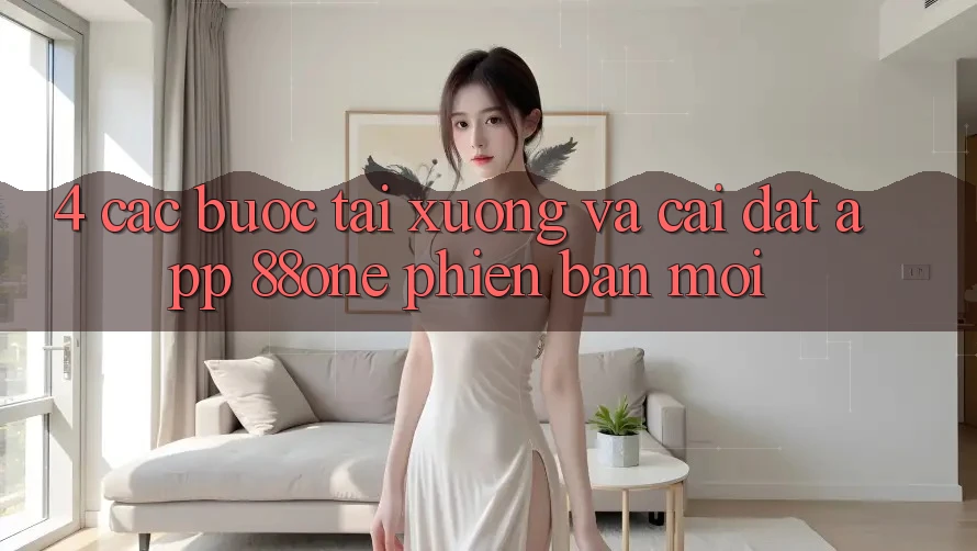 4. Các bước tải xuống và cài đặt app 88one phiên bản mới
