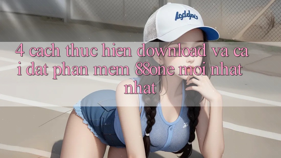 4. Cách thực hiện download và cài đặt phần mềm 88one mới nhất nhất