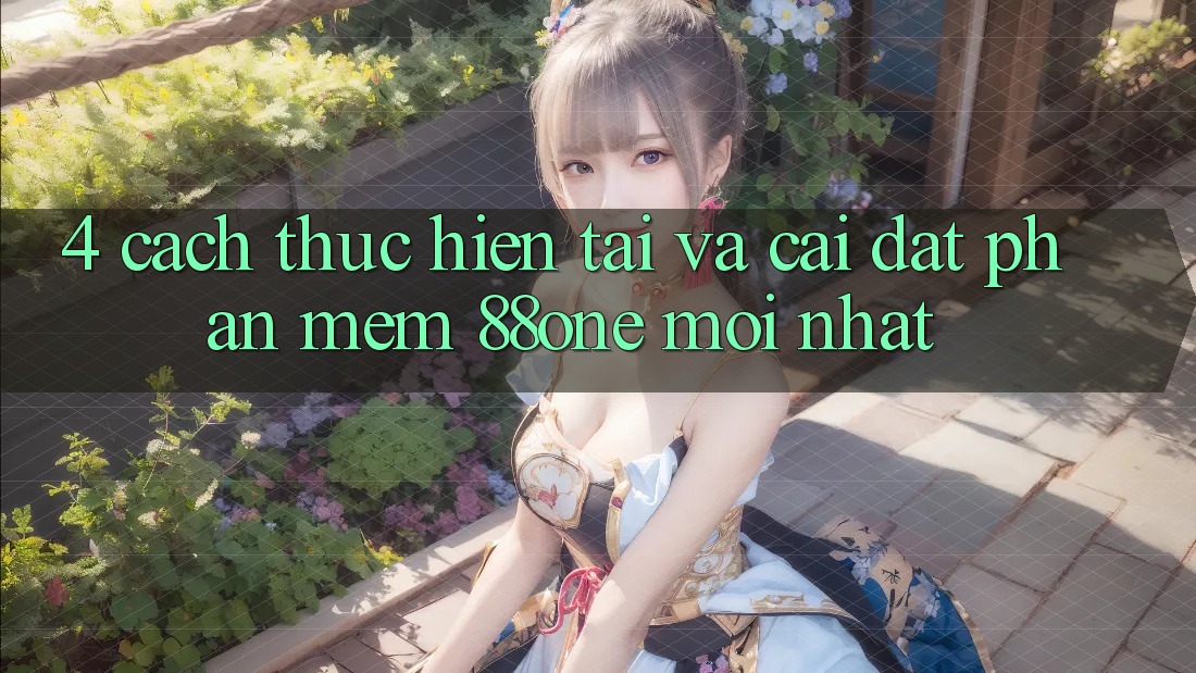 4. Cách thực hiện tải và cài đặt phần mềm 88one mới nhất