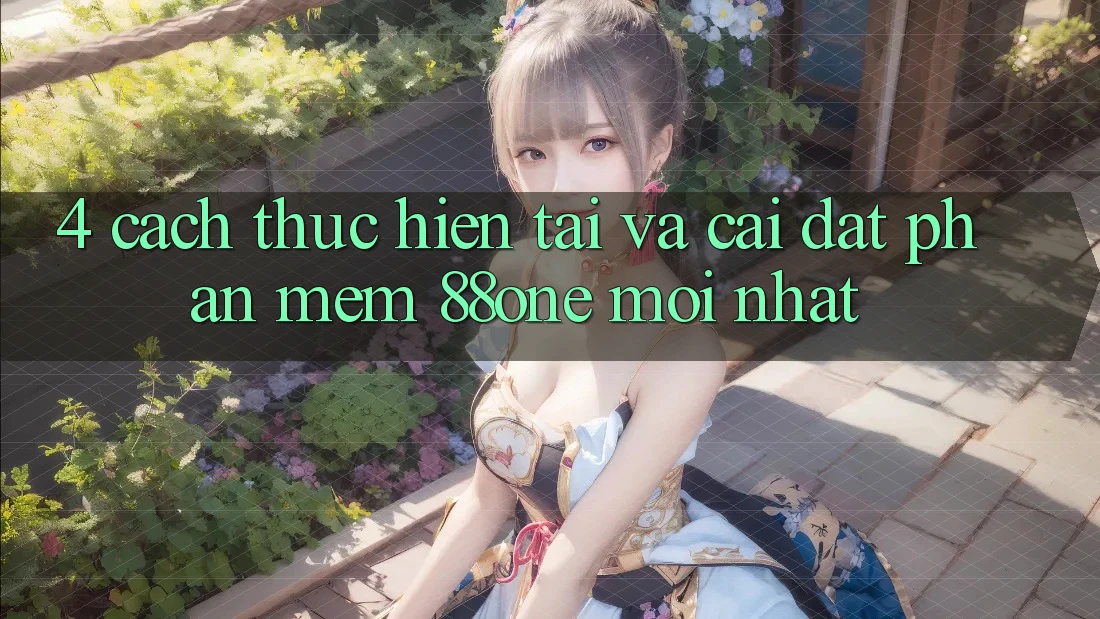 4. Cách thực hiện tải và cài đặt phần mềm 88one mới nhất