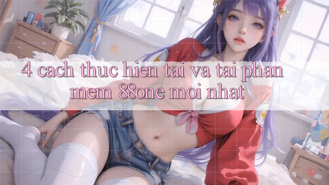 4. Cách thực hiện tải và tải phần mềm 88one mới nhất