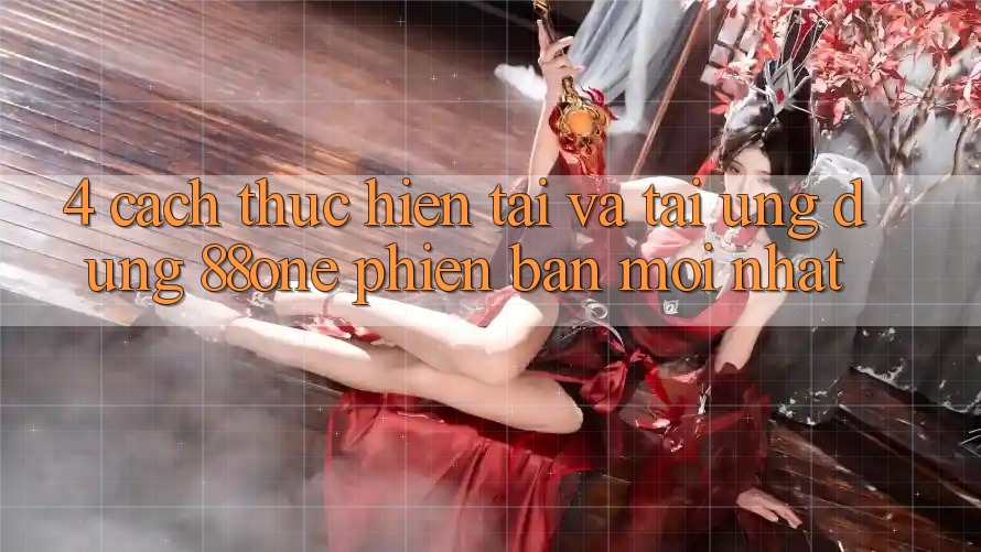 4. Cách thực hiện tải và tải ứng dụng 88one phiên bản mới nhất