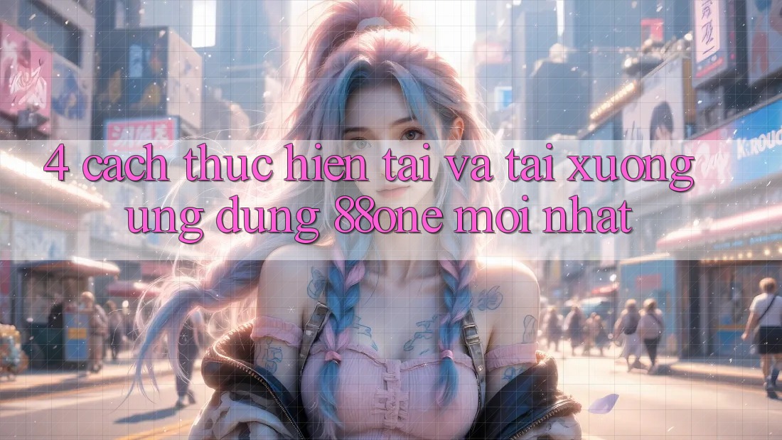 4. Cách thực hiện tải và tải xuống ứng dụng 88one mới nhất