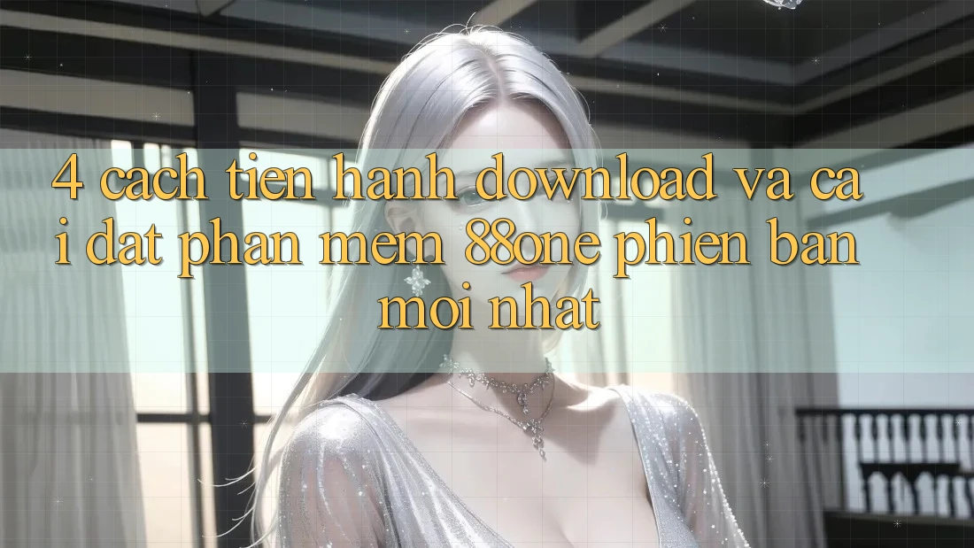 4. Cách tiến hành download và cài đặt phần mềm 88one phiên bản mới nhất