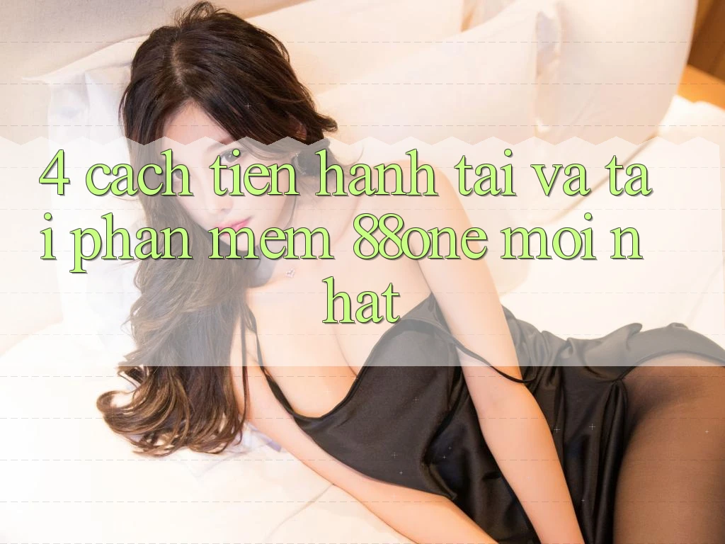 4. Cách tiến hành tải và tải phần mềm 88one mới nhất
