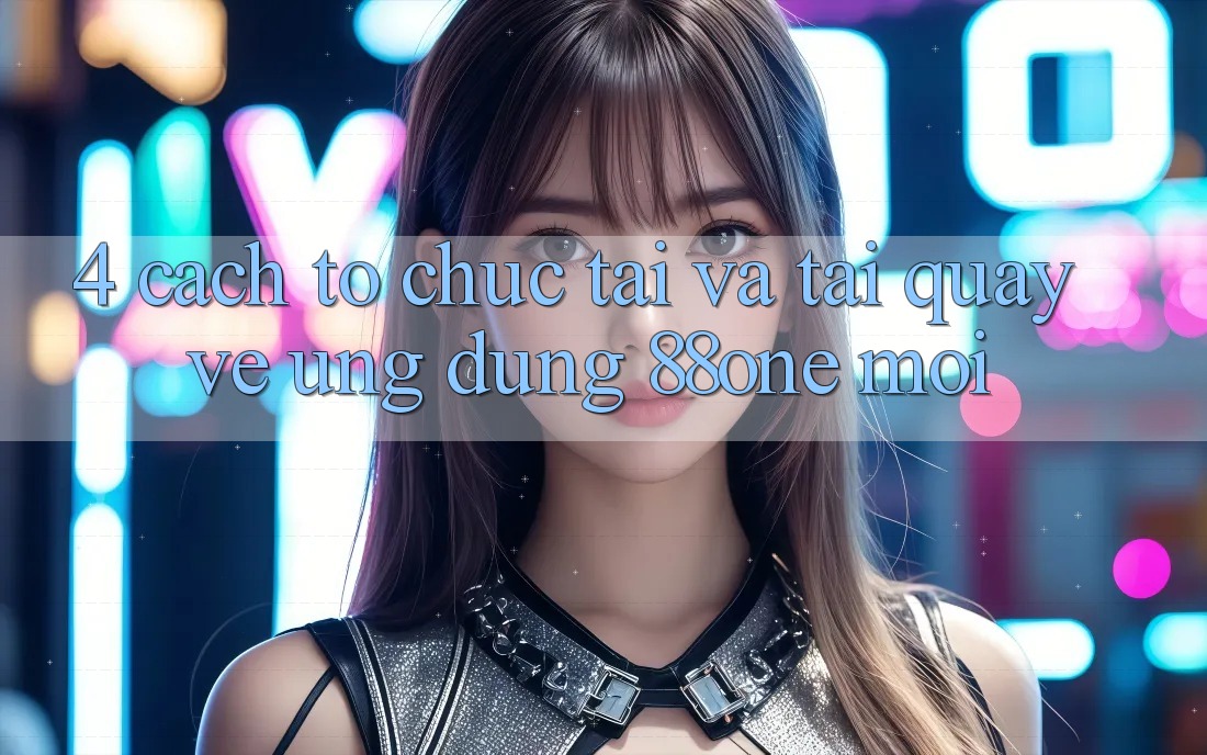 4. Cách tổ chức tải và tải quay về ứng dụng 88one mới