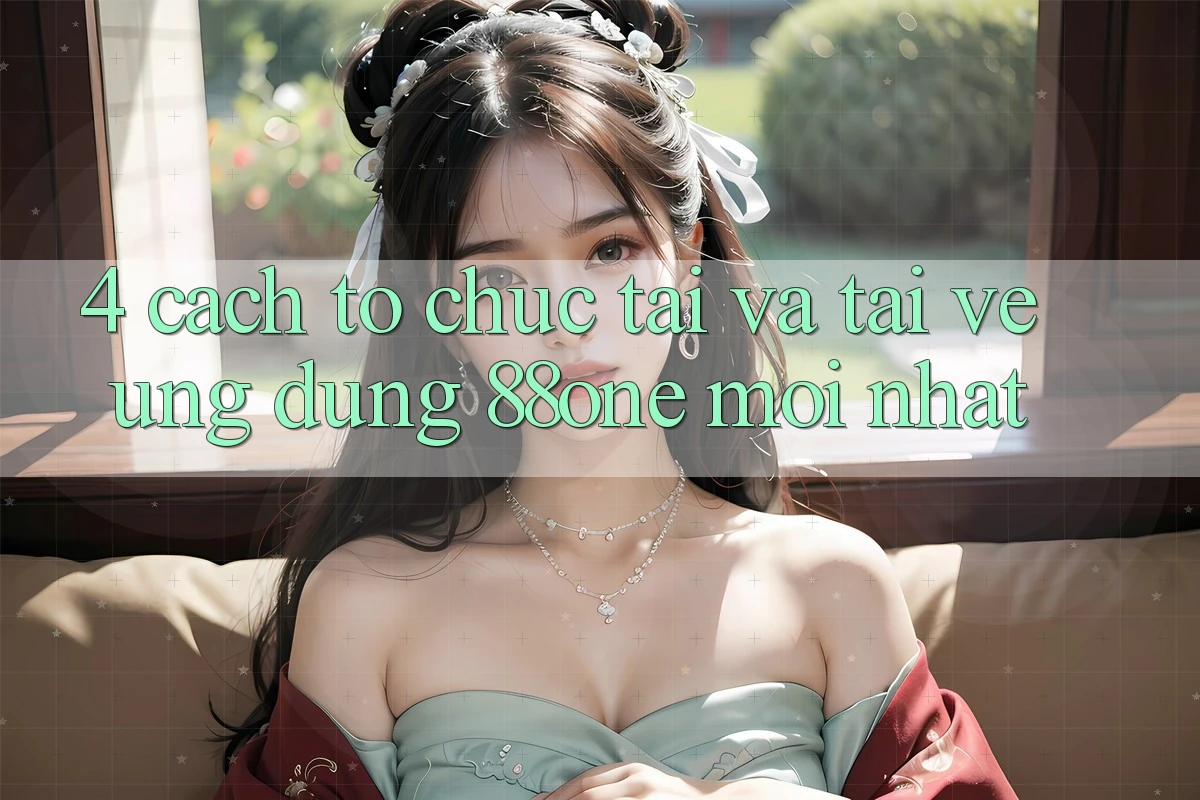 4. Cách tổ chức tải và tải về ứng dụng 88one mới nhất