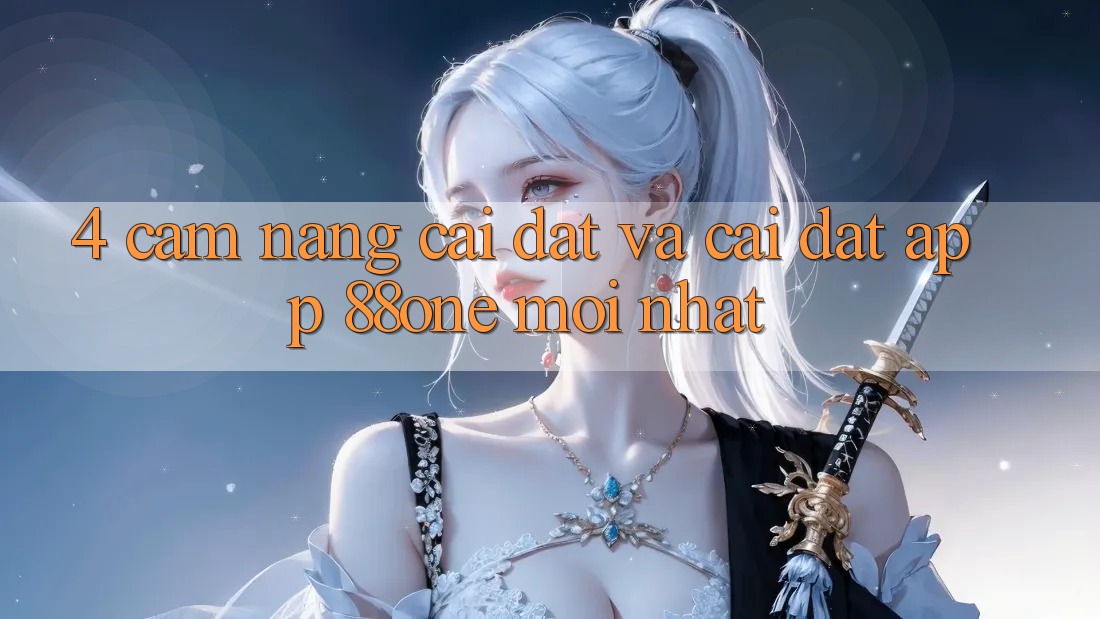 4. Cẩm nang cài đặt và cài đặt app 88one mới nhất