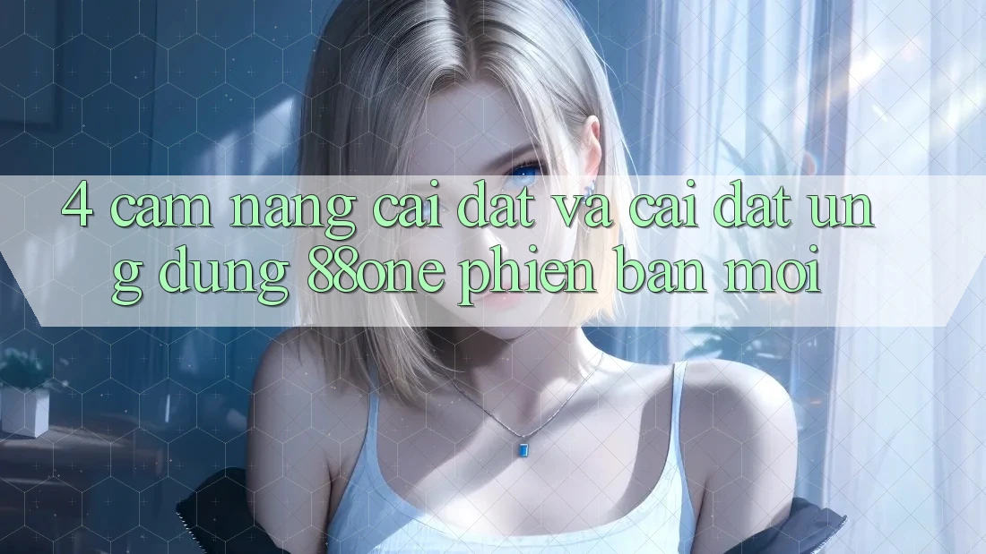4. Cẩm nang cài đặt và cài đặt ứng dụng 88one phiên bản mới