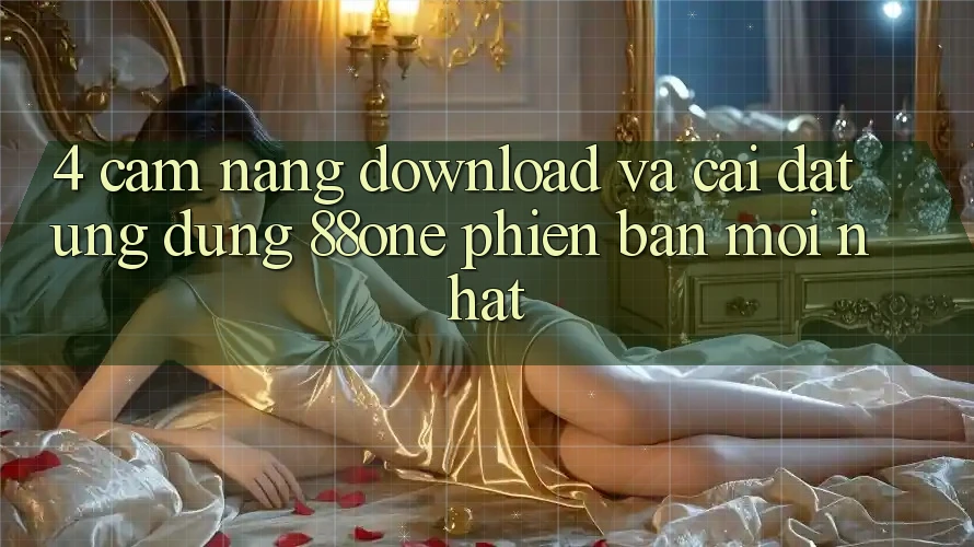 4. Cẩm nang download và cài đặt ứng dụng 88one phiên bản mới nhất