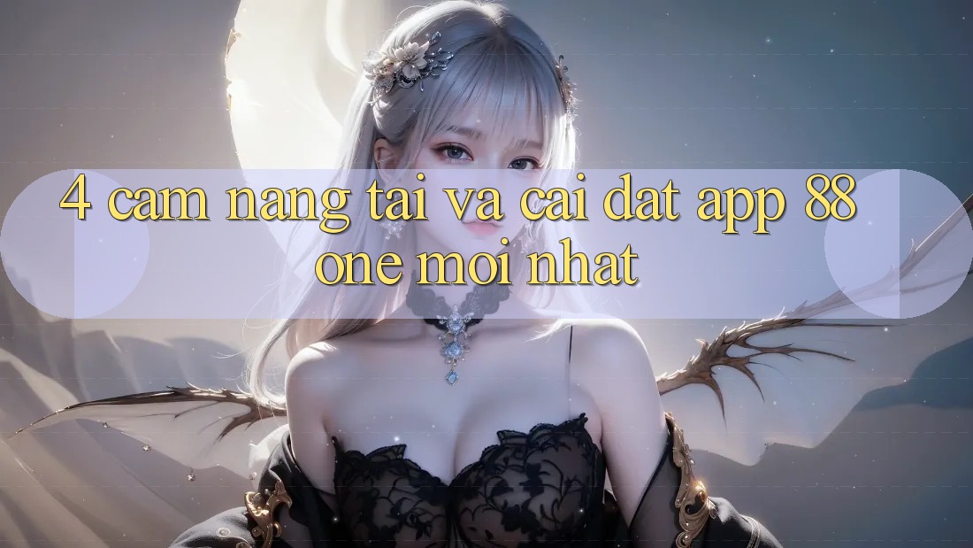 4. Cẩm nang tải và cài đặt app 88one mới nhất