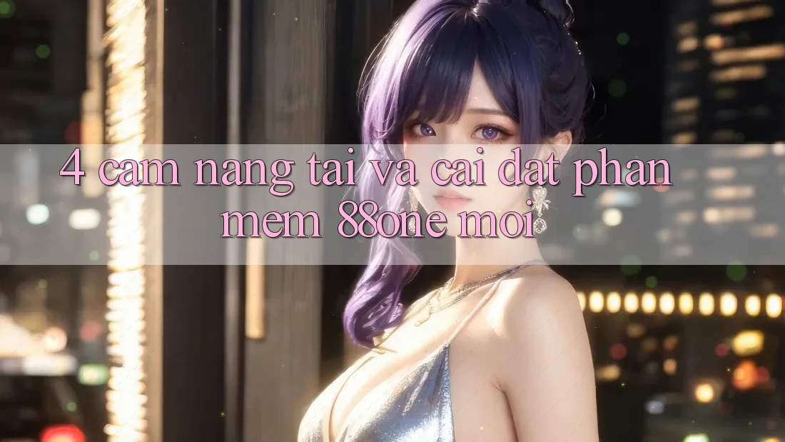 4. Cẩm nang tải và cài đặt phần mềm 88one mới