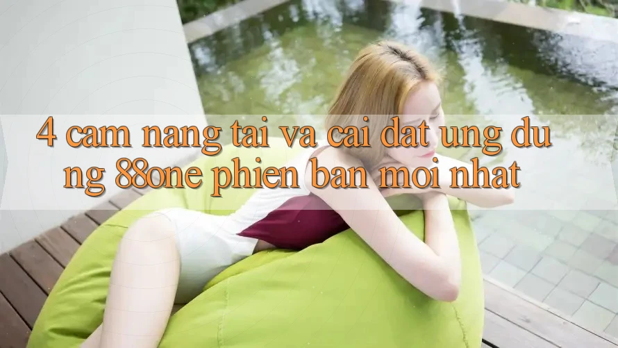 4. Cẩm nang tải và cài đặt ứng dụng 88one phiên bản mới nhất