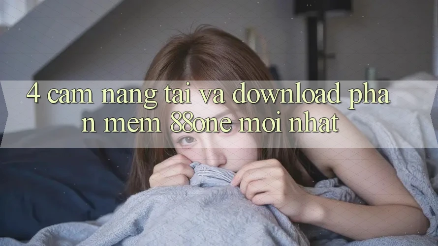 4. Cẩm nang tải và download phần mềm 88one mới nhất