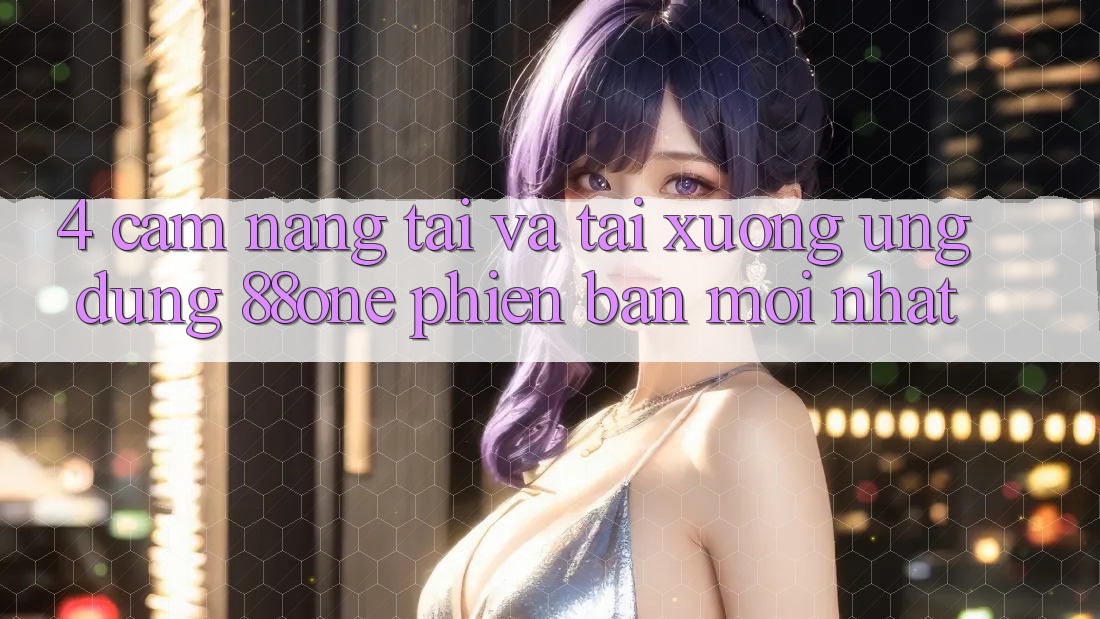 4. Cẩm nang tải và tải xuống ứng dụng 88one phiên bản mới nhất