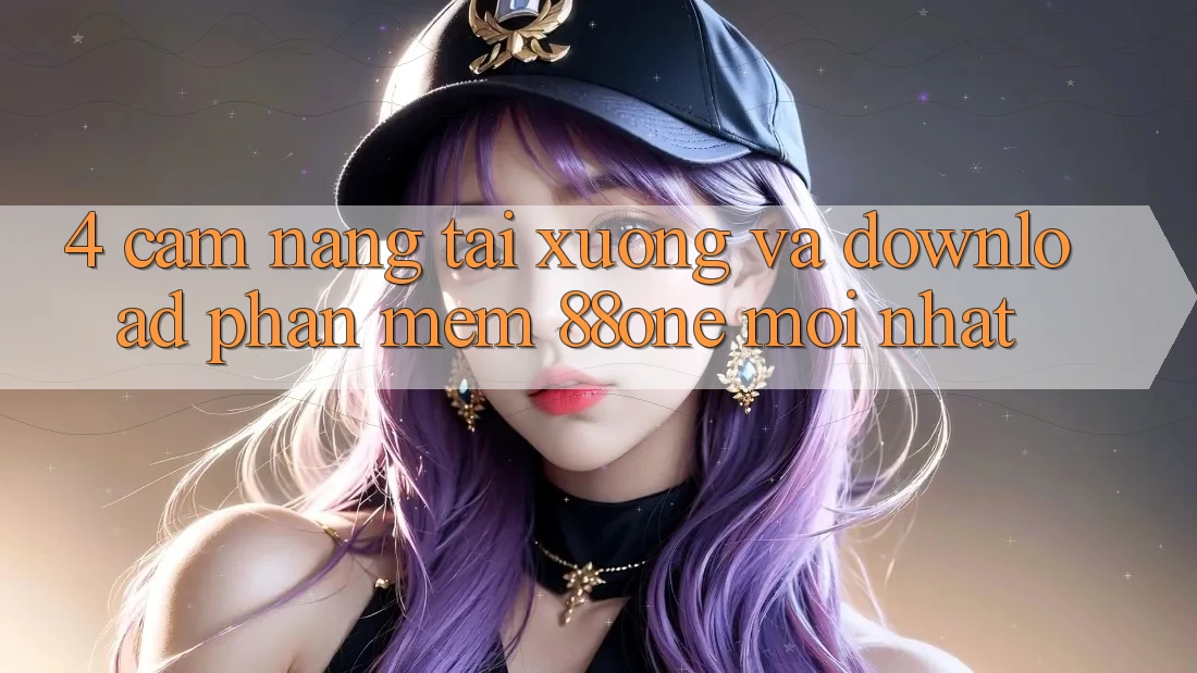 4. Cẩm nang tải xuống và download phần mềm 88one mới nhất