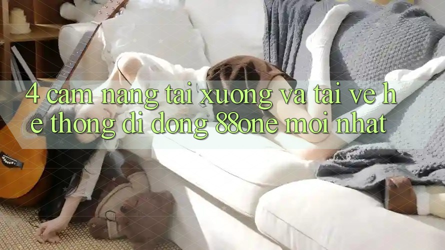 4. Cẩm nang tải xuống và tải về hệ thống di động 88one mới nhất