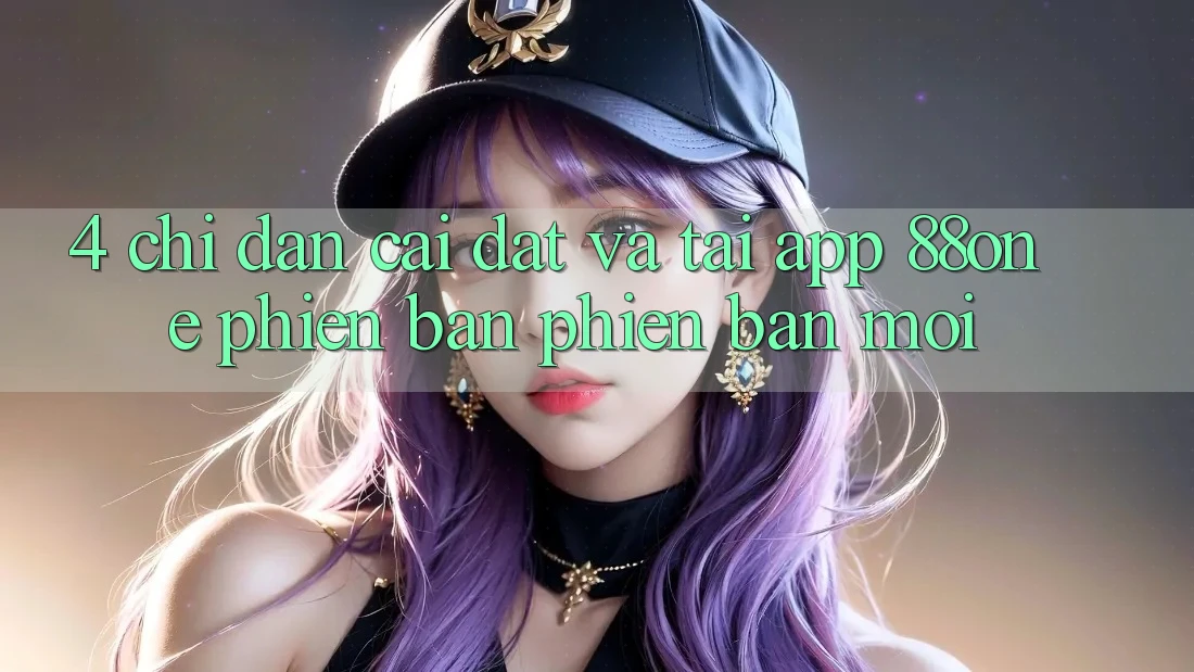 4. Chỉ dẫn cài đặt và tải app 88one phiên bản phiên bản mới