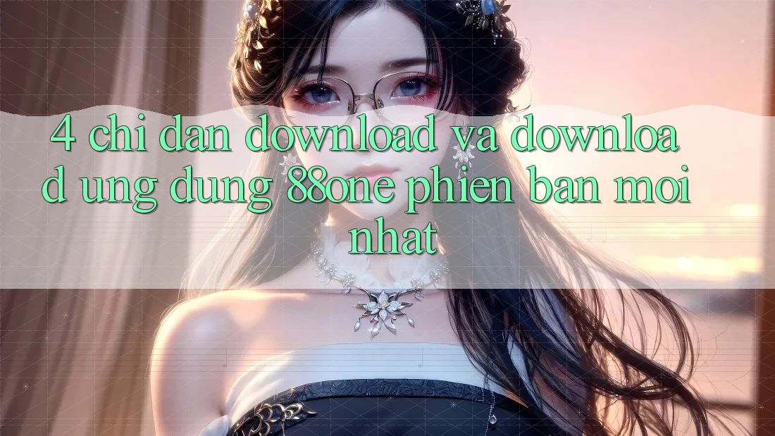 4. Chỉ dẫn download và download ứng dụng 88one phiên bản mới nhất