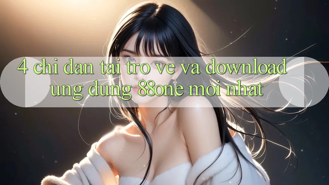 4. Chỉ dẫn tải trở về và download ứng dụng 88one mới nhất