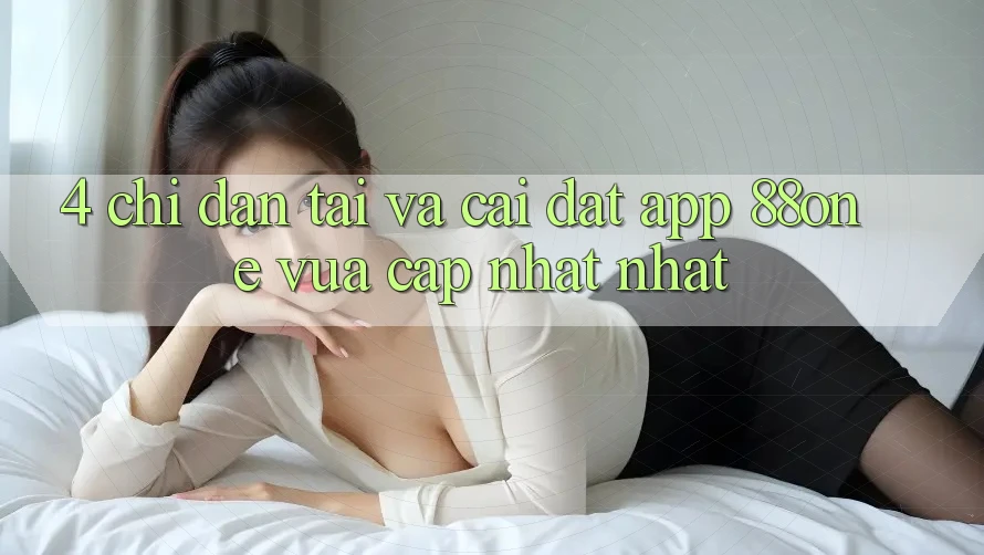 4. Chỉ dẫn tải và cài đặt app 88one vừa cập nhật nhất