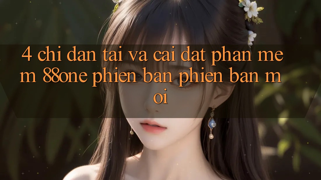 4. Chỉ dẫn tải và cài đặt phần mềm 88one phiên bản phiên bản mới