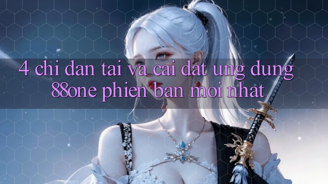 4. Chỉ dẫn tải và cài đặt ứng dụng 88one phiên bản mới nhất