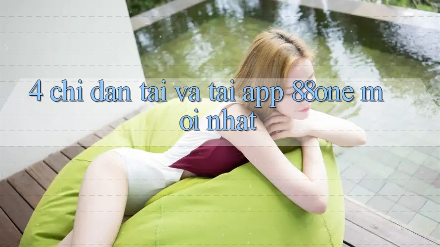 4. Chỉ dẫn tải và tải app 88one mới nhất