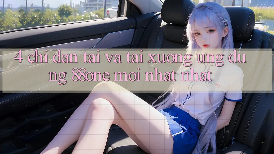 4. Chỉ dẫn tải và tải xuống ứng dụng 88one mới nhất nhất