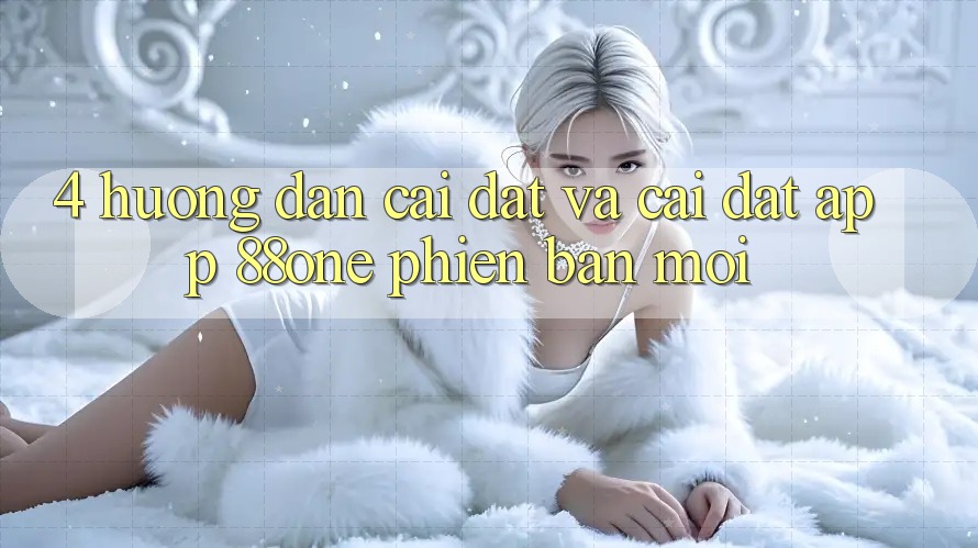 4. Hướng dẫn cài đặt và cài đặt app 88one phiên bản mới